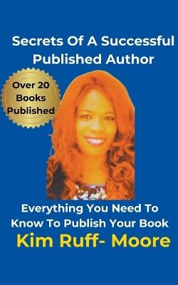 Secrets Of A Successful Published Author - Kim Ruff-Moore - cover
