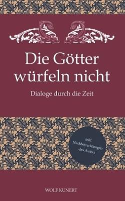 Die Götter würfeln nicht - Dialoge durch die Zeit - Wolf Kunert - cover