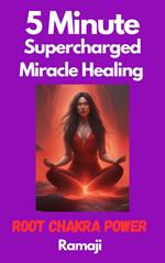 5 Minute Supercharged Miracle Healing Root Chakra Power