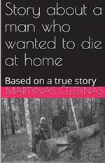 Story about a man who wanted to die at home: Based on a true story