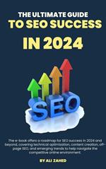 The Ultimate Guide to SEO Success in 2024
