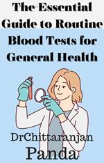 The Essential Guide to Routine Blood Tests for General Health