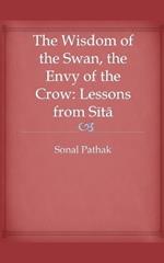 The Wisdom of the Swan, the Envy of the Crow: Lessons from Sita