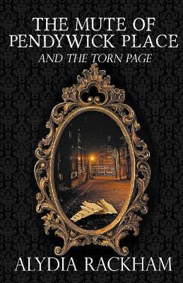 The Mute of Pendywick Place and the Torn Page - Alydia Rackham - cover