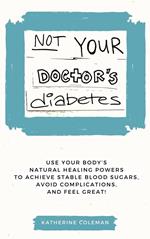 Not Your Doctor's Diabetes