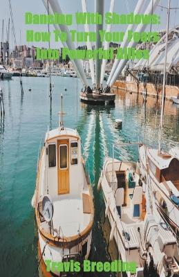 Dancing With Shadows: How To Turn Your Fears Into Powerful Allies - Travis Breeding - cover