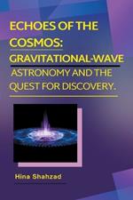 Echoes of the Cosmos: Gravitational-Wave Astronomy and the Quest for Discovery.