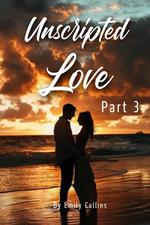 Unscripted Love - Part 3