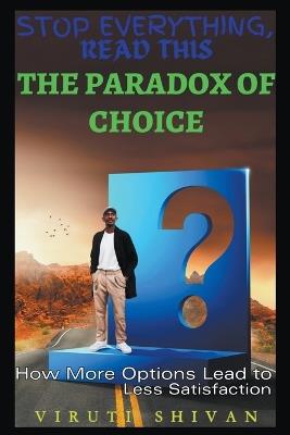The Paradox of Choice - How More Options Lead to Less Satisfaction - Viruti Shivan - cover