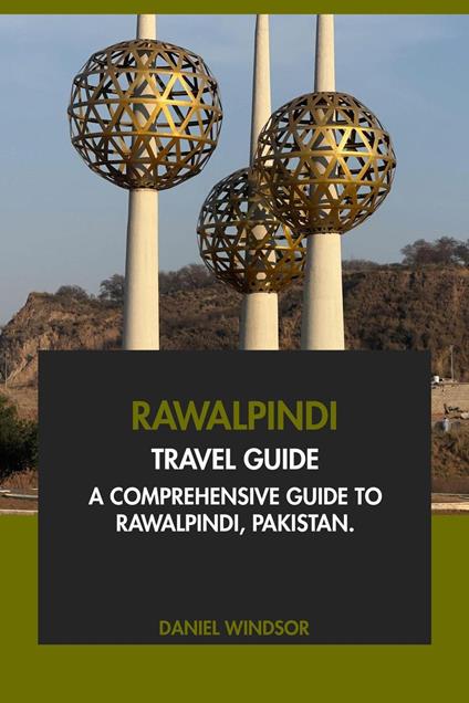 Rawalpindi Travel Guide: A Comprehensive Guide to Rawalpindi, Pakistan