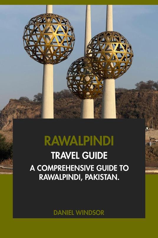 Rawalpindi Travel Guide: A Comprehensive Guide to Rawalpindi, Pakistan