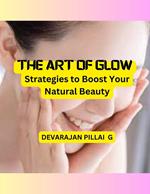The Art of Glow: Strategies to Boost Your Natural Beauty
