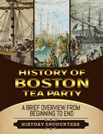 Boston Tea Party: A Brief Overview from Beginning to the End