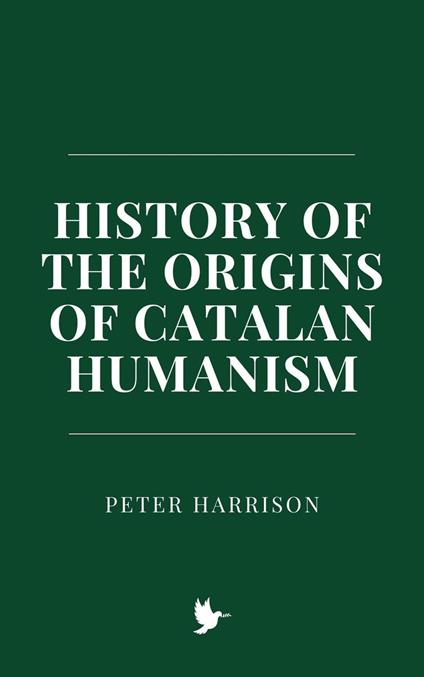 History of the Origins of Catalan Humanism - Peter Harrison - ebook