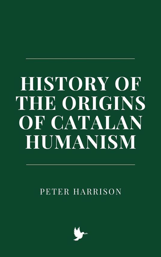 History of the Origins of Catalan Humanism - Peter Harrison - ebook