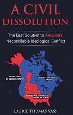 A Civil Dissolution: The Best Solution to America’s Irreconcilable Ideological Conflict