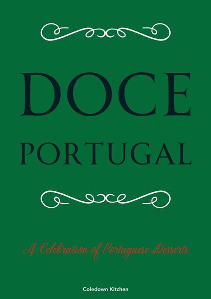 Doce Portugal: A Celebration of Portuguese Desserts