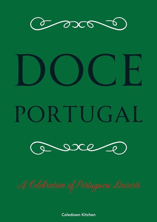 Doce Portugal: A Celebration of Portuguese Desserts