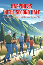 Happiness in the Second Half: Finding Joy and Fulfillment After 50