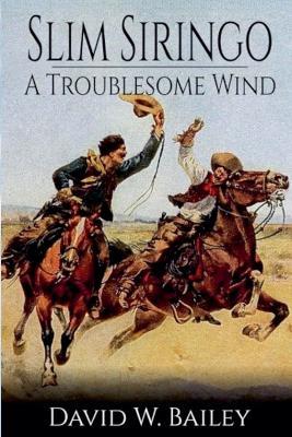 Slim Siringo - A Troublesome Wind - Book 2 - David W Bailey - cover