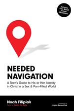 Needed Navigation: A Teen's Guide to His or Her Identity in Christ in a Sex & Porn-Filled World