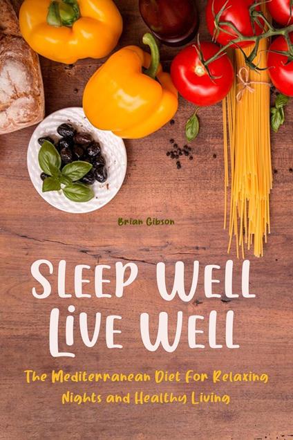 Sleep Well, Live Well The Mediterranean Diet For Relaxing Nights and Healthy Living