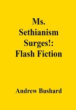 Ms. Sethianism Surges!: Flash Fiction