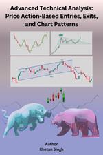 Advanced Technical Analysis: Price Action-Based Entries, Exits, and Chart Patterns