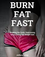 Burn Fat Fast By Stopping Stress Eating