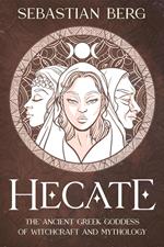 Hecate: The Ancient Greek Goddess of Witchcraft and Mythology