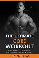 The Ultimate Core Workout: 7 Day Complete Core Workout for Fast Muscle Growth & Strength
