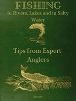 Fishing in Rivers, Lakes and in Salty Water. Tips from Expert Anglers.