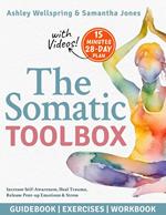 The Somatic Toolbox: Guidebook, Exercises & Deep-Dive Workbook Activities with a 28-Day Program to Increase Self-Awareness, Heal Trauma, Release Pent-up Emotions & Stress in Only 15 Minutes a Day