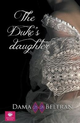 The Duke's Daughter - Dama Beltr?n - cover