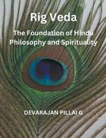 Rig Veda: The Foundation of Hindu Philosophy and Spirituality