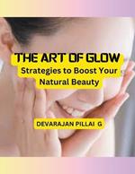The Art of Glow: Strategies to Boost Your Natural Beauty