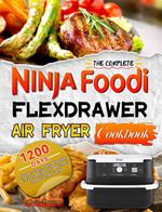 The Complete Ninja Foodi FlexDrawer Air Fryer Cookbook:1200 Days of Super-Easy, Tasty & Healthy Air Fryer Recipes for Beginners and Advanced Userse