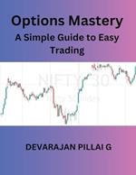 Options Mastery: A Simple Guide to Easy Trading