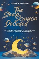 The Sleep Science Decoded: Unveiling the Secrets of Rest for Optimal Health & Wellness