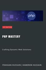 PHP Mastery: Crafting Dynamic Web Solutions