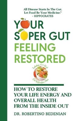 Your Super Gut Feeling Restored - How to Restore Your Life Energy and Overall Health from The Inside Out - Robertino Bedenian - cover
