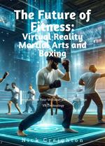The Future of Fitness: Virtual Reality Martial Arts and Boxing