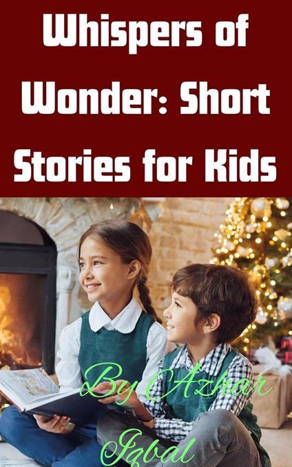 "Whispers of Wonder: Short Stories for Kids" - Azhar Iqbal - ebook