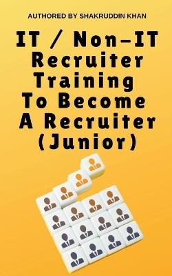 IT / Non-IT Recruiter Training To Become A Recruiter (Junior) - Shakruddin Khan - cover