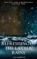 Revival and Awakenings Volume Two: Refreshing of the Latter Rains