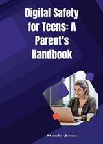 Digital Safety for Teens: A Parent's Handbook
