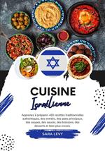 Cuisine Israélienne: Apprenez à Préparer +60 Recettes Traditionnelles Authentiques, des Entrées, des Plats Principaux, des Soupes, des Sauces, des Boissons, des Desserts et Bien Plus Encore