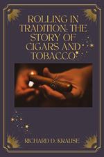Rolling in Tradition: The Story Of Cigars And Tobacco