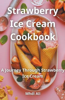 Strawberry Ice Cream Cookbook - Mhdi Ali - cover