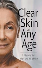 Clear Skin at Any Age: A Guide for Mature Women